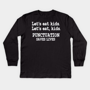 Funny Lets Eat Kids Punctuation Saves Lives Teacher Kids Long Sleeve T-Shirt